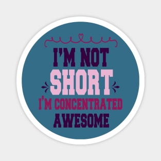 im not short im concentrated awesome , funny quotes Magnet